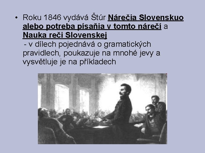  • Roku 1846 vydává Štúr Nárečia Slovenskuo alebo potreba písaňia v tomto nárečí