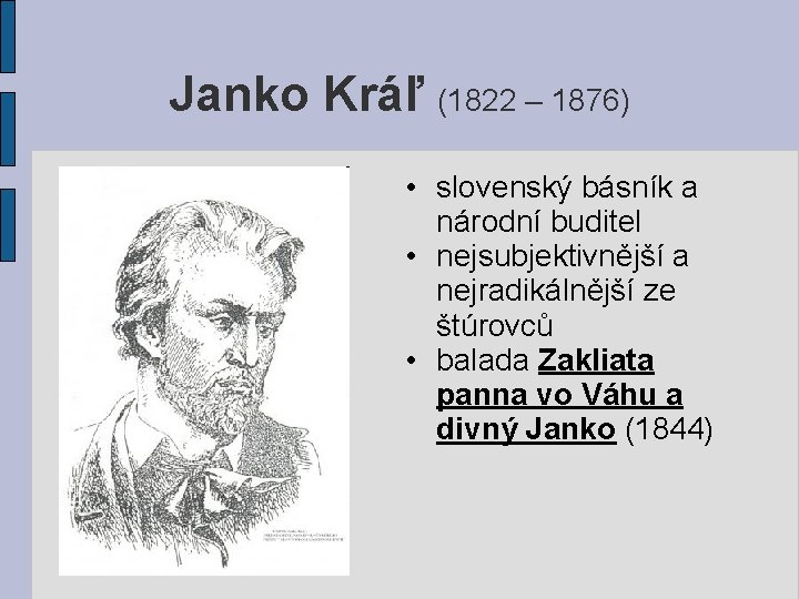 Janko Kráľ (1822 – 1876) • slovenský básník a národní buditel • nejsubjektivnější a