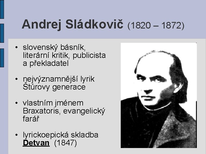 Andrej Sládkovič (1820 – 1872) • slovenský básník, literární kritik, publicista a překladatel •