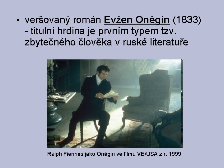  • veršovaný román Evžen Oněgin (1833) - titulní hrdina je prvním typem tzv.