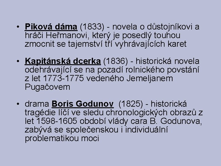  • Piková dáma (1833) - novela o důstojníkovi a hráči Heřmanovi, který je