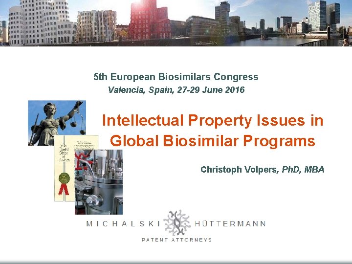 5 th European Biosimilars Congress Valencia, Spain, 27 -29 June 2016 Intellectual Property Issues