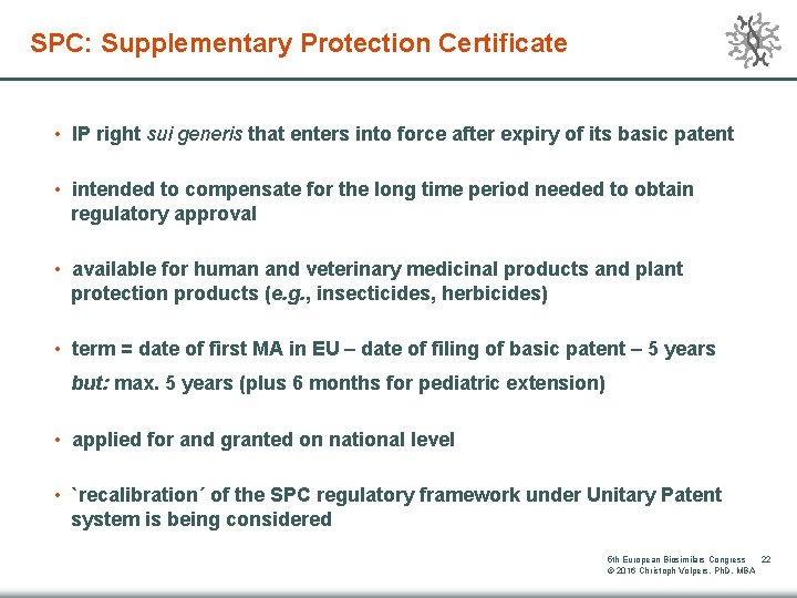 SPC: Supplementary Protection Certificate • IP right sui generis that enters into force after