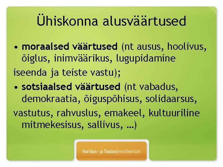 Ühiskonna alusväärtused • moraalsed väärtused (nt ausus, hoolivus, õiglus, inimväärikus, lugupidamine iseenda ja teiste Ühiskonna alusväärtused • moraalsed väärtused (nt ausus, hoolivus, õiglus, inimväärikus, lugupidamine iseenda ja teiste