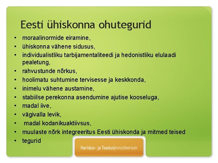Eesti ühiskonna ohutegurid • moraalinormide eiramine, • ühiskonna vähene sidusus, • individualistliku tarbijamentaliteedi ja Eesti ühiskonna ohutegurid • moraalinormide eiramine, • ühiskonna vähene sidusus, • individualistliku tarbijamentaliteedi ja