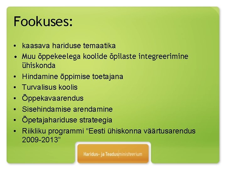 Fookuses: • kaasava hariduse temaatika • Muu õppekeelega koolide õpilaste integreerimine ühiskonda • Hindamine Fookuses: • kaasava hariduse temaatika • Muu õppekeelega koolide õpilaste integreerimine ühiskonda • Hindamine