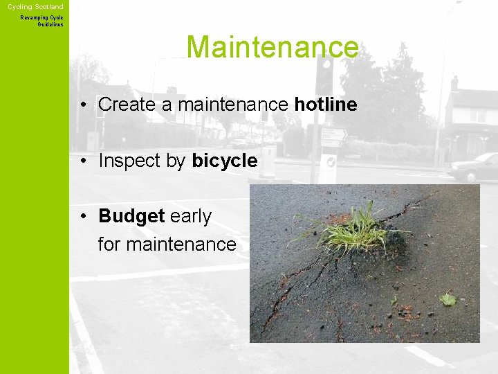 Cycling Scotland Revamping Cycle Guidelines Maintenance • Create a maintenance hotline • Inspect by