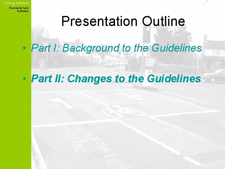 Cycling Scotland Revamping Cycle Guidelines Presentation Outline • Part I: Background to the Guidelines