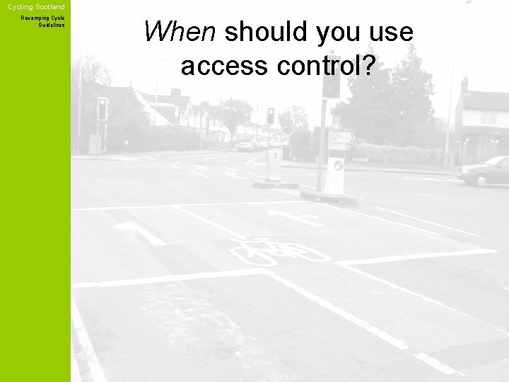 Cycling Scotland Revamping Cycle Guidelines When should you use access control? 