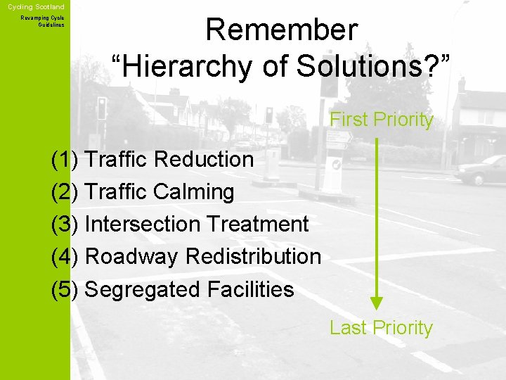 Cycling Scotland Revamping Cycle Guidelines Remember “Hierarchy of Solutions? ” First Priority (1) Traffic