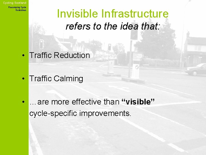 Cycling Scotland Revamping Cycle Guidelines Invisible Infrastructure refers to the idea that: • Traffic