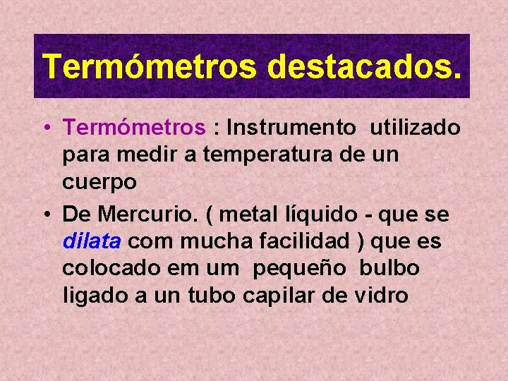 Termómetros destacados. • Termómetros : Instrumento utilizado para medir a temperatura de un cuerpo