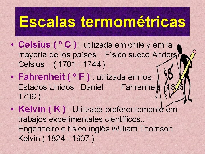 Escalas termométricas • Celsius ( º C ) : utilizada em chile y em