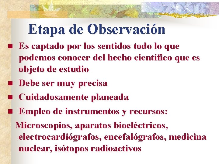 Etapa de Observación Es captado por los sentidos todo lo que podemos conocer del