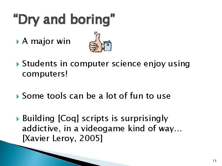 “Dry and boring” A major win Students in computer science enjoy using computers! Some “Dry and boring” A major win Students in computer science enjoy using computers! Some