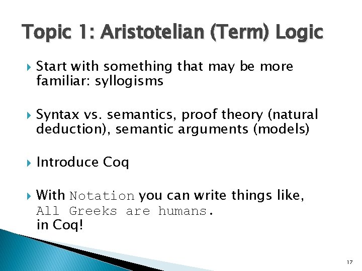 Topic 1: Aristotelian (Term) Logic Start with something that may be more familiar: syllogisms Topic 1: Aristotelian (Term) Logic Start with something that may be more familiar: syllogisms