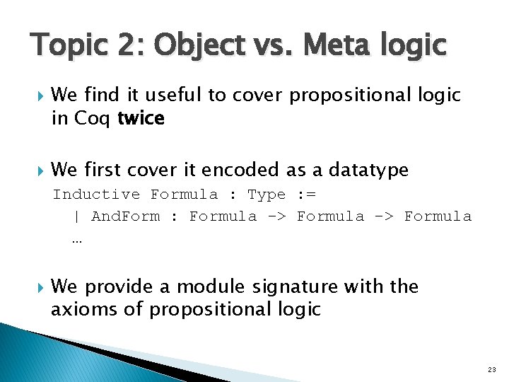 Topic 2: Object vs. Meta logic We find it useful to cover propositional logic Topic 2: Object vs. Meta logic We find it useful to cover propositional logic