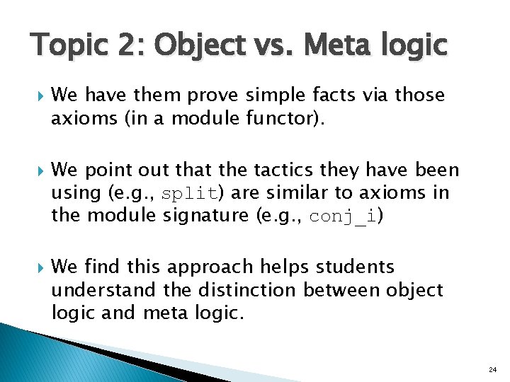 Topic 2: Object vs. Meta logic We have them prove simple facts via those Topic 2: Object vs. Meta logic We have them prove simple facts via those