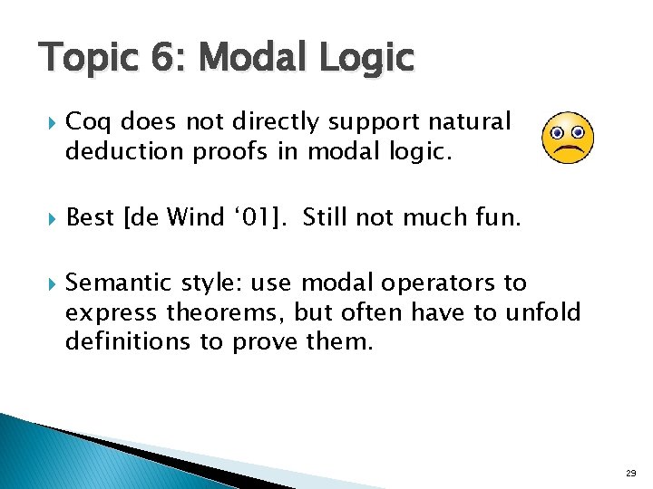 Topic 6: Modal Logic Coq does not directly support natural deduction proofs in modal Topic 6: Modal Logic Coq does not directly support natural deduction proofs in modal