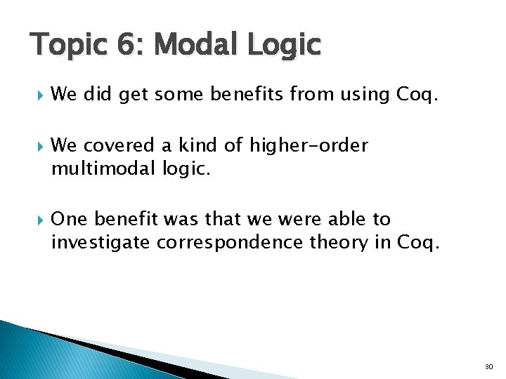 Topic 6: Modal Logic We did get some benefits from using Coq. We covered Topic 6: Modal Logic We did get some benefits from using Coq. We covered