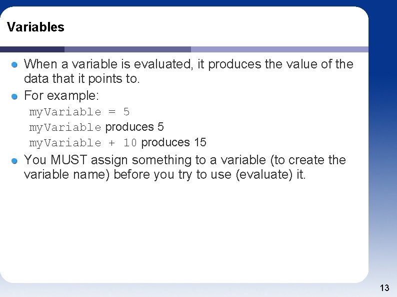 Variables When a variable is evaluated, it produces the value of the data that