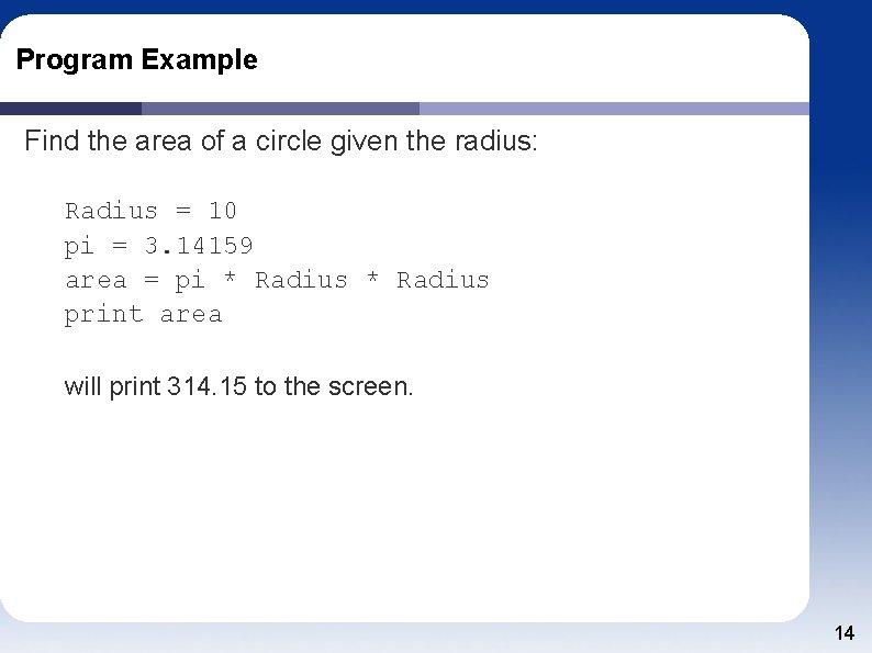 Program Example Find the area of a circle given the radius: Radius = 10