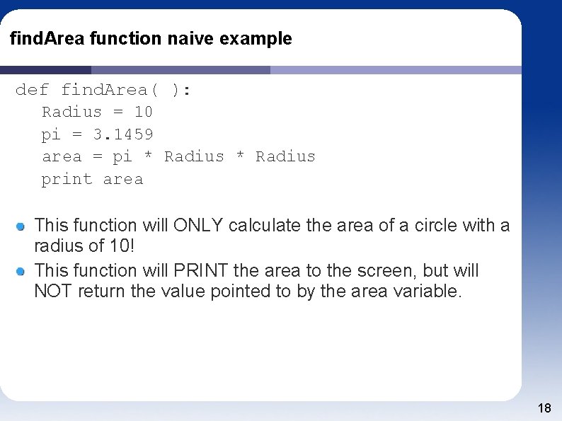 find. Area function naive example def find. Area( ): Radius = 10 pi =