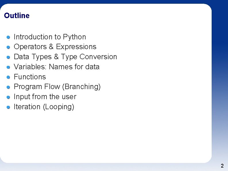 Outline Introduction to Python Operators & Expressions Data Types & Type Conversion Variables: Names