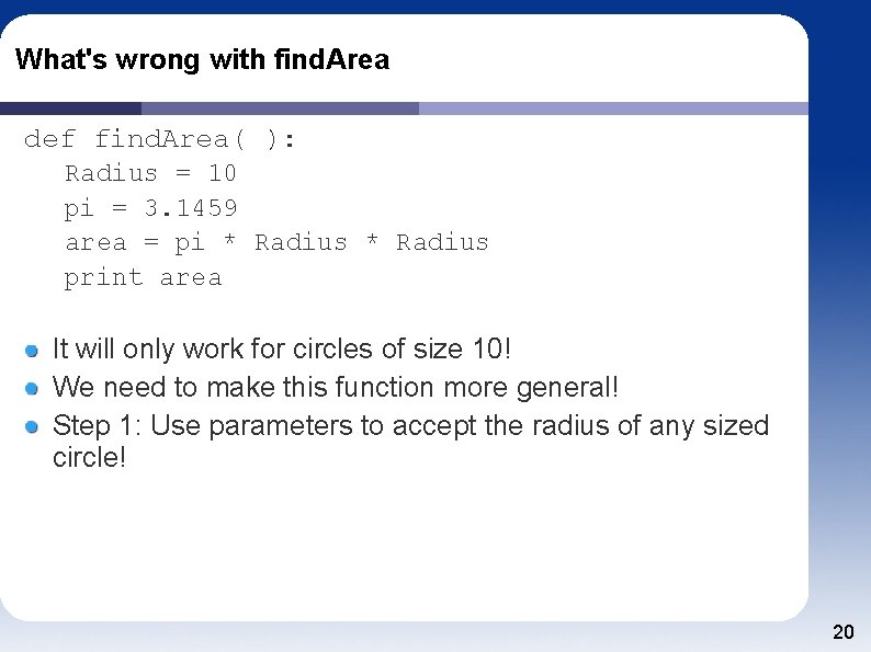 What's wrong with find. Area def find. Area( ): Radius = 10 pi =