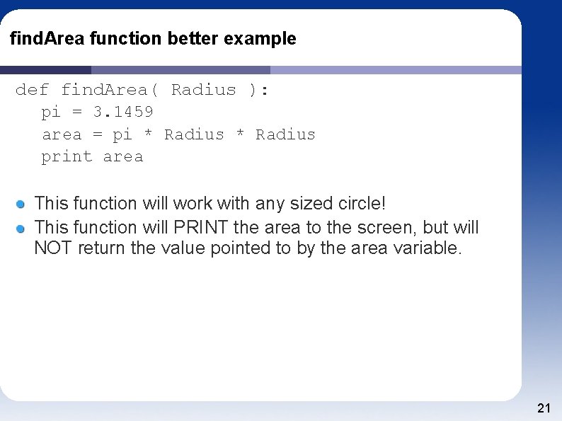 find. Area function better example def find. Area( Radius ): pi = 3. 1459