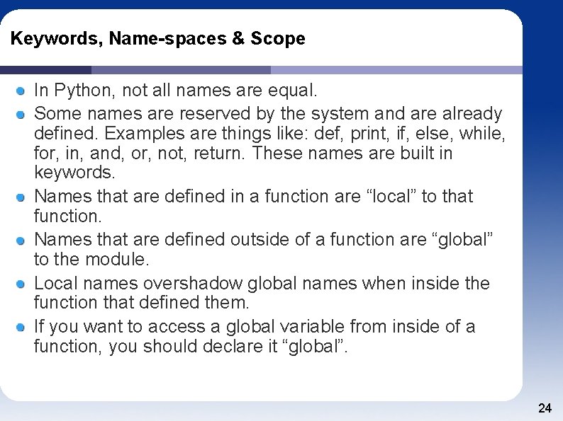 Keywords, Name-spaces & Scope In Python, not all names are equal. Some names are