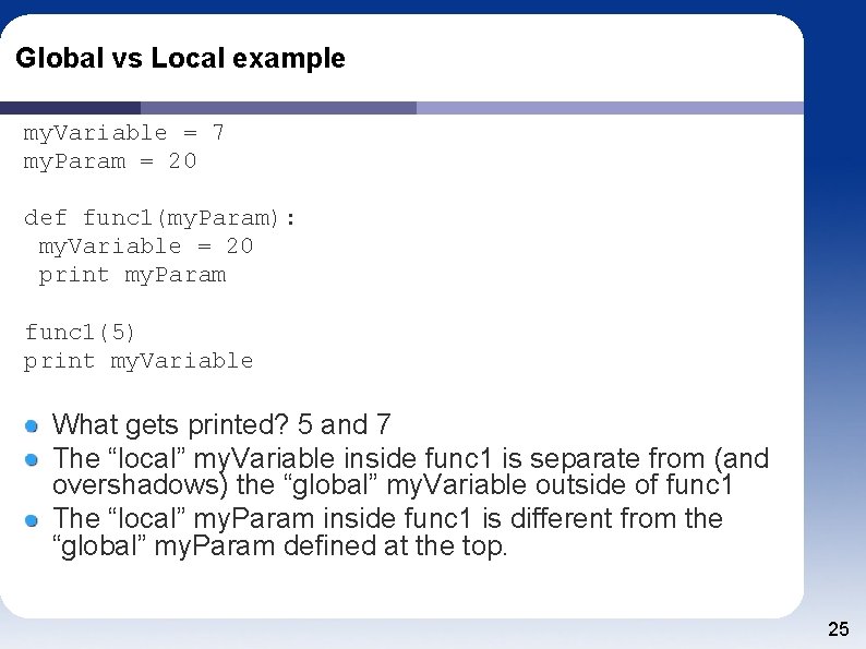 Global vs Local example my. Variable = 7 my. Param = 20 def func