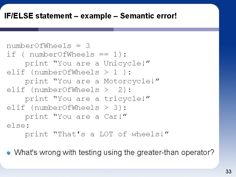 IF/ELSE statement – example – Semantic error! number. Of. Wheels = 3 if (