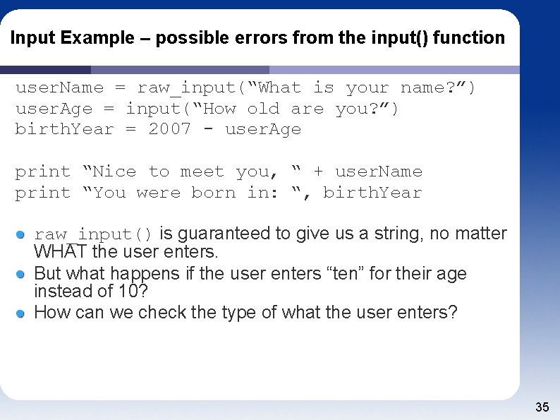 Input Example – possible errors from the input() function user. Name = raw_input(“What is