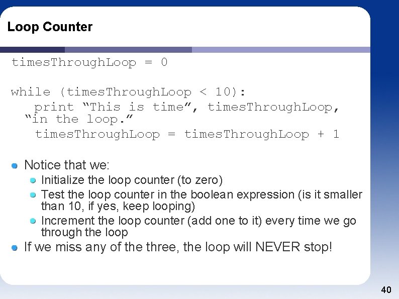 Loop Counter times. Through. Loop = 0 while (times. Through. Loop < 10): print