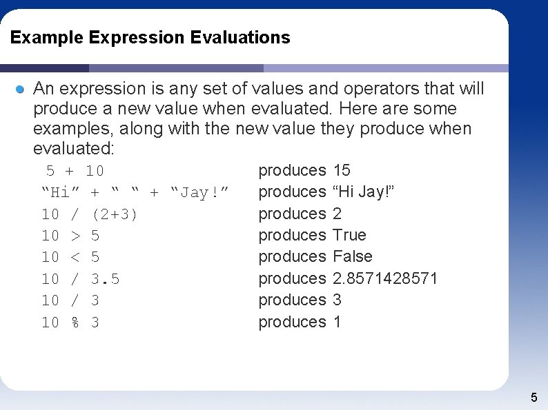 Example Expression Evaluations An expression is any set of values and operators that will