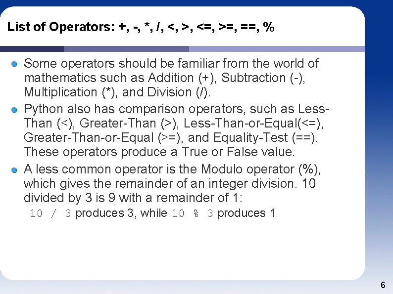 List of Operators: +, -, *, /, <, >, <=, >=, ==, % Some
