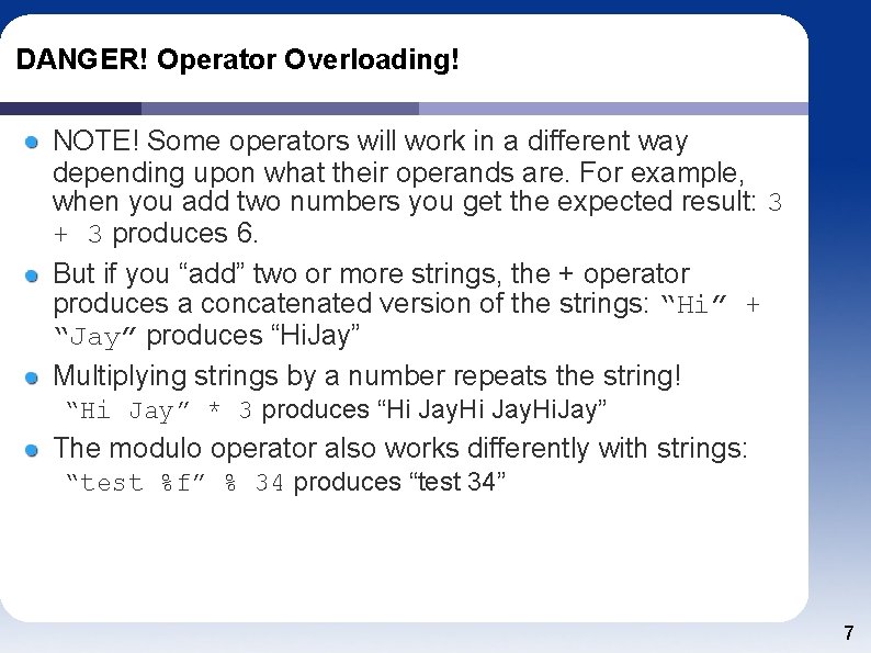 DANGER! Operator Overloading! NOTE! Some operators will work in a different way depending upon