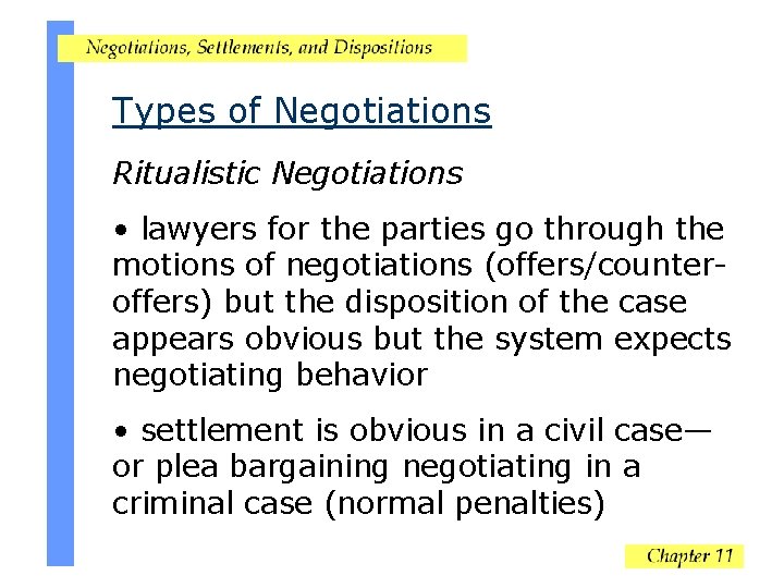 Types of Negotiations Ritualistic Negotiations • lawyers for the parties go through the motions
