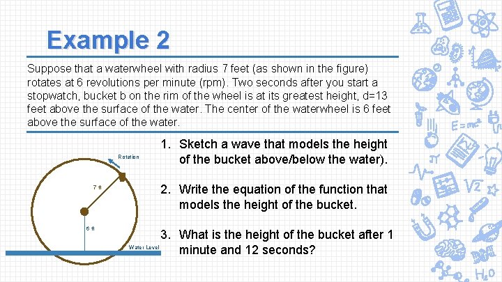 Example 2 Suppose that a waterwheel with radius 7 feet (as shown in the