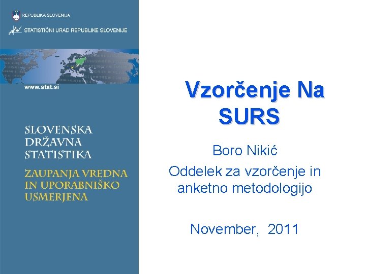 Vzorčenje Na SURS Boro Nikić Oddelek za vzorčenje in anketno metodologijo November, 2011 