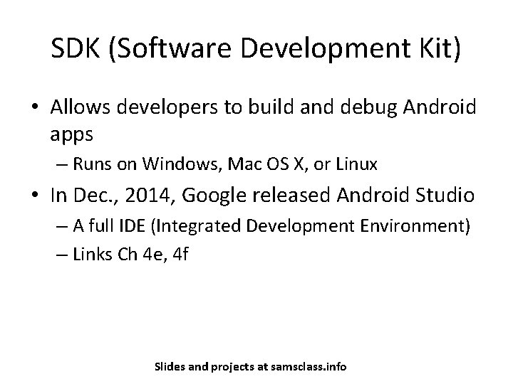 SDK (Software Development Kit) • Allows developers to build and debug Android apps –