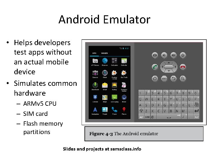 Android Emulator • Helps developers test apps without an actual mobile device • Simulates