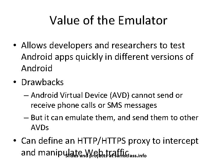 Value of the Emulator • Allows developers and researchers to test Android apps quickly