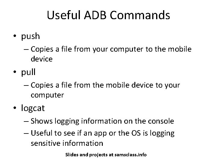 Useful ADB Commands • push – Copies a file from your computer to the