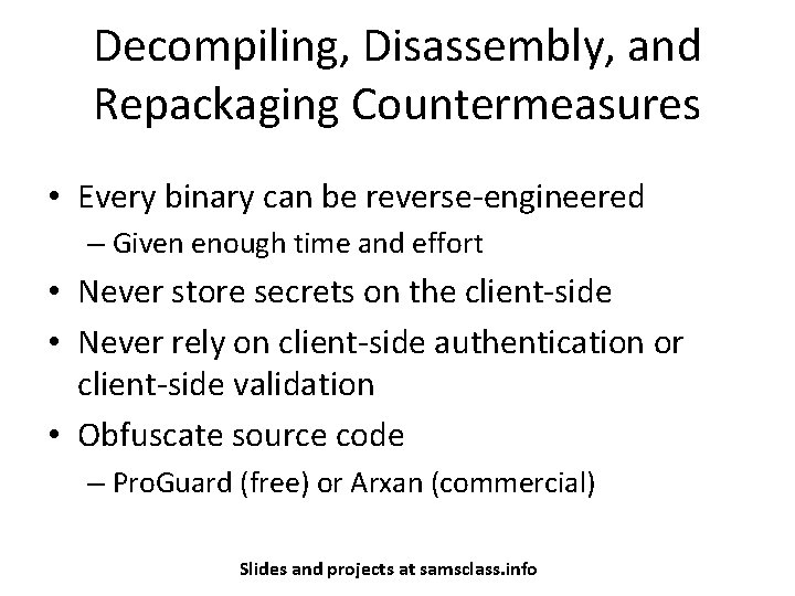 Decompiling, Disassembly, and Repackaging Countermeasures • Every binary can be reverse-engineered – Given enough