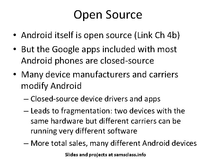 Open Source • Android itself is open source (Link Ch 4 b) • But