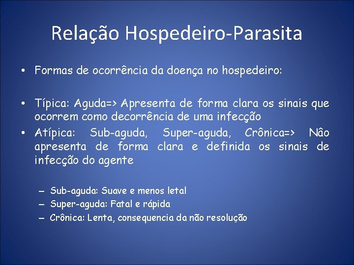 Relação Hospedeiro-Parasita • Formas de ocorrência da doença no hospedeiro: • Típica: Aguda=> Apresenta