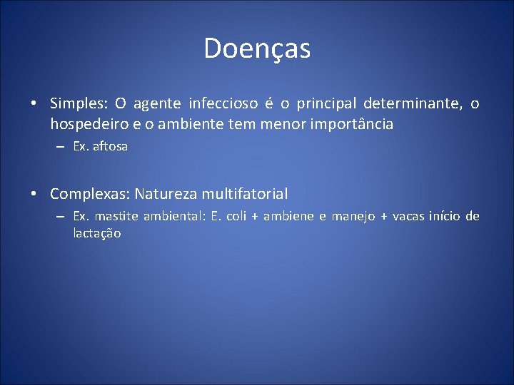 Doenças • Simples: O agente infeccioso é o principal determinante, o hospedeiro e o