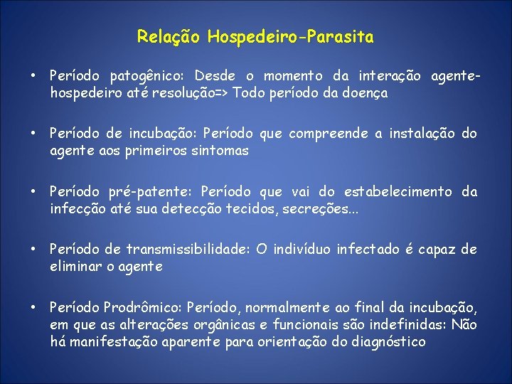 Relação Hospedeiro-Parasita • Período patogênico: Desde o momento da interação agentehospedeiro até resolução=> Todo